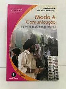 Moda é Comunicação: Experiências, Memórias, Vínculos - Carol Garcia