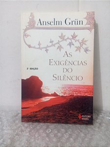 As Exigências do Silêncio - Anselm Grün