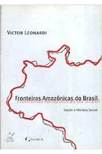 Fronteiras Amazônicas do Brasil - Victor Leonardi