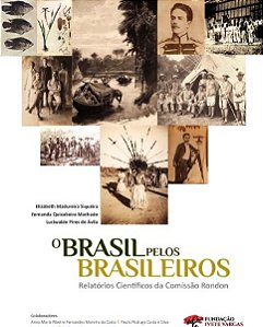 O Brasil pelos brasileiros - Elizabet Madureira Siqueira - Relatórios científicos da comissão Rondon