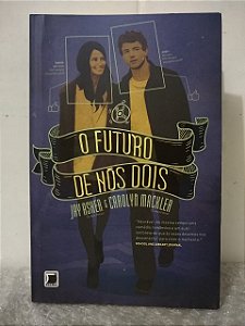 O Futuro de Nós Dois - Jay Asher e Carolyn Mackler