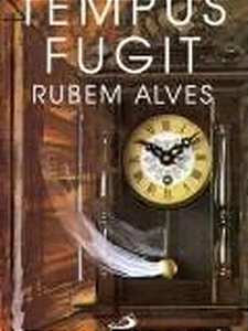 Tempus Fugit - Rubem Alves