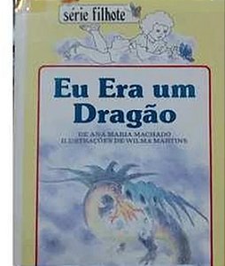 Eu era um Dragão-série Filhote-primeiro Mundo - Ana Maria Machado