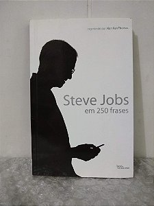 Steve Jobs em 250 Frases - Alan Ken Thomas (org.)
