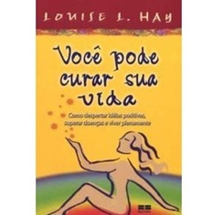 Você Pode Curar Sua Vida - Louise L. Hay