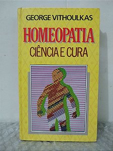 Homeopatia: Ciência e Cura - George Vithoulkas