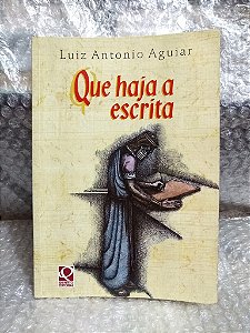 Que Haja a Escrita - Luiz Antonio Aguiar