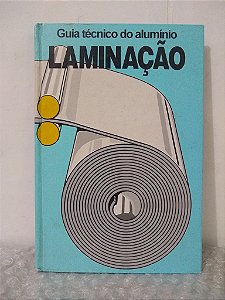 Guia Técnico do Alumínio: Laminação - Associação Brasileira do Alumínio