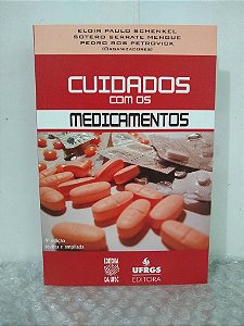 Cuidados com os Medicamentos - Eloir Paulo Schenkel, Sotero Serrate Mengue e Pedro Ros Petrovick (orgs.)