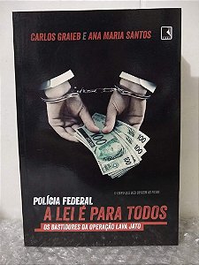 Polícia Federal: A Lei é Para Todos - Carlos Graieb e Ana Maria Santos