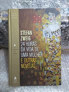 24 Horas da Vida de uma Mulher e Outras Novelas - Stefan Zweig