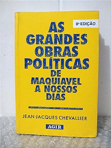 As Grandes Obras Políticas de Maquiavel a Nossos Dias - jean-Jacques Chevallier