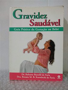 Gravidez Saudável - Dr. Roberto Buenfil de Faria e Dra. Renata M. B. Scarabichi de Faria