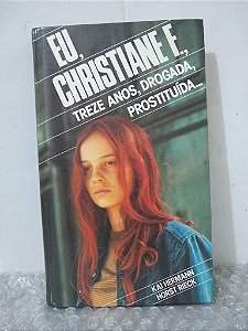 Eu, Christiane F., Treze Anos, Drogada, Prostituída... - Kai Hermann e Horst Rieck - Capa Dura