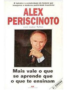 Mais vale o que se aprende que o que te ensinam - Alex Periscinoto