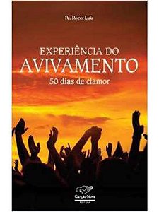 Experiência do avivamento: 50 dias de clamor - Roger Luis