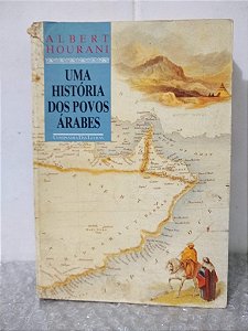 Uma História dos Povos Árabes - Albert Hourani