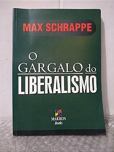 O Gargalo do Liberalismo - Max Schrappe