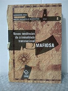 Novas Tendências da Criminalidade Transnacional Mafiosa - Alessandra Dino e Wálter F. Maierovitch (orgs.)