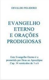 Evangelho eterno e orações prodigiosas - Osvaldo Polidoro