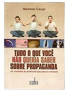 Tudo O Que Você Não Queria Saber Sobre Propaganda - Newton Cesar