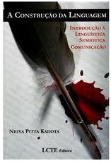 A Construção da Linguagem - Neiva Pitta Kadota - Introdução a línguística semiótica comunicação
