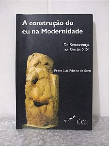 A Construção do eu na Modernidade - Pedro Luiz Ribeiro de Santi