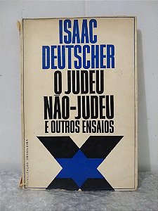 O Judeu Não-Judeu e Outros Ensaios - Isaac Deutscher