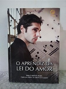 O Aprendiz da Lei do Amor - Paulo Bastos Meira - Romance espírita