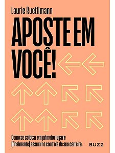 Aposte em você - Laurie Ruettimann - Ed. Buzz