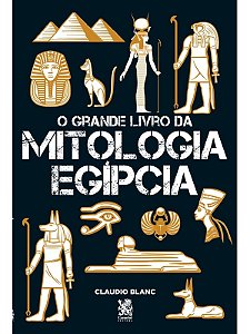 O Grande Livro da Mitologia Egípcia - Claudio Blanc