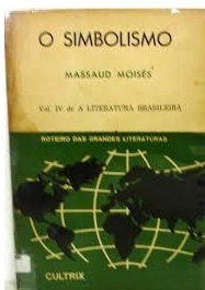O Simbolismo Vol IV de a Literatura Brasileira - Massaud Moisés
