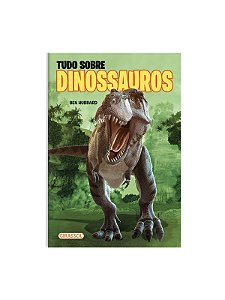 Tudo Sobre Dinossauros-  Ben Hubbard