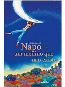 Napo, o menino que nao existe - Eduardo Bueno