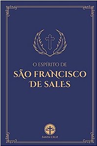 O Espírito de São Francisco de Sales - Dom Jean Pierre Camus - Capa Dura