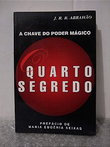 O Quarto Segredo - J. R. R. Abrahão - A chave do poder mágico