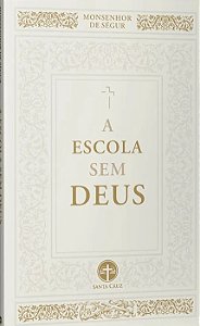 A Escola sem Deus - Monsenhor de Segur