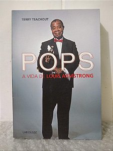 Pops: A Vida de Louis Armstrong - Terry Teachout