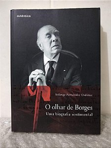 O Olhar de Borges: Uma Biografia Sentimental - Solange Fernández Ordóñez
