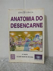 Anatomia do Desencarne - Cícero Marcos Teixeira