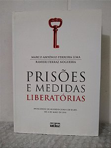 Prisões e Medidas Liberatórias - Marco Antônio Ferreira Lima e Ranieri Ferraz Nogueira