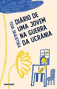 Diário De Uma Jovem Na Guerra Da Ucrânia - Yeva Skalietska.