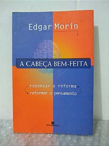 A Cabeça Bem-Feita - Edgar Morin