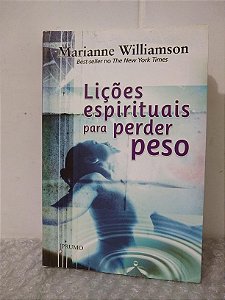 Lições Espirituais Para Perder o Peso - Marianne Williamson