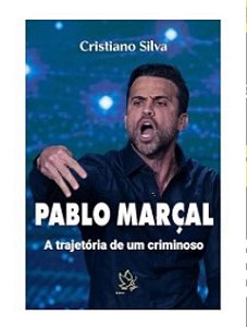 Pablo marçal - a trajetória de um criminoso - Cristiano Silva