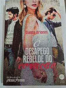 O Desapego rebelde do coração - Bianca Briones