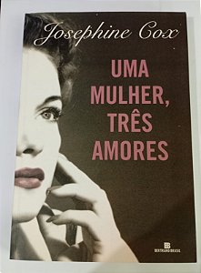 Uma Mulher, Três Amores - Josephine Cox