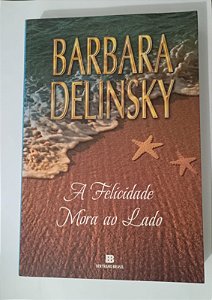 A Felicidade mora ao Lado - Barbara Delinsky