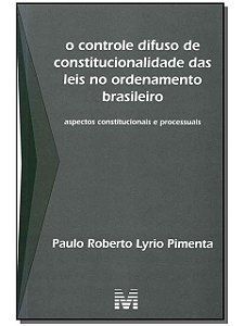 O Controle Difuso de Constitucionalidade das Leis no Ordenamento Brasileiro - Paulo Roberto Lyrio