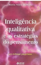 Inteligência Qualitativa e as Estratégias do Pensamento - Maria Nilza Moreira - Um Enfoque Piagetiano
